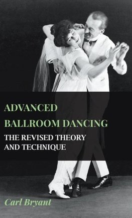 Advanced Ballroom Dancing - The Revised Theory and Technique