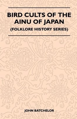 Bird Cults Of The Ainu Of Japan (Folklore History Series)