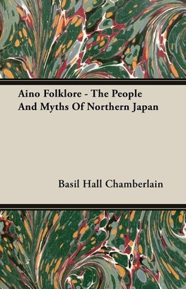 Aino Folklore - The People And Myths Of Northern Japan