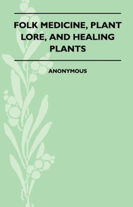 Folk Medicine, Plant Lore, and Healing Plants