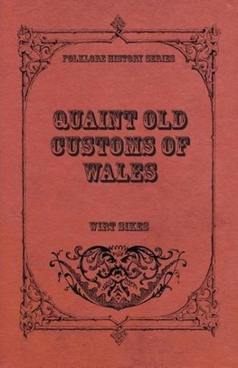 Quaint Old Customs Of Wales (Folklore History Series)