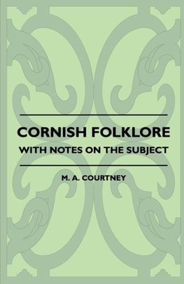 Cornish Folklore - With Notes on the Subject