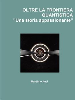 OLTRE LA FRONTIERA QUANTISTICA "Una storia appassionante"