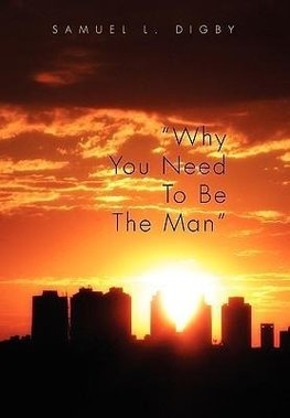 Why You Need to Be the Man''