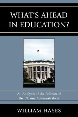 What's Ahead in Education?  An Analysis of the Policies of the Obama Administration