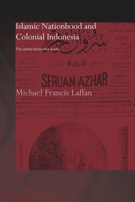 Laffan, M: Islamic Nationhood and Colonial Indonesia