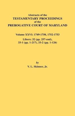 Abstracts of the Testamentary Proceedings of the Prerogative Court of Maryland. Volume XXVI