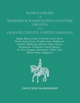 Some Families of Bedford & Washington Counties, Virginia, and Orange County, North Carolina. Families