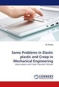 Some Problems in Elastic plastic and Creep in Mechanical Engineering