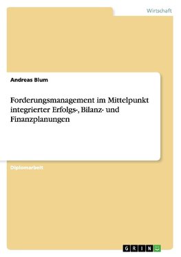 Forderungsmanagement im Mittelpunkt integrierter Erfolgs-, Bilanz- und Finanzplanungen