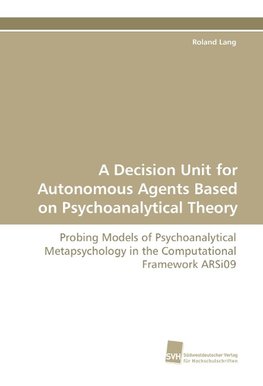 A Decision Unit for Autonomous Agents Based on Psychoanalytical Theory