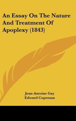 An Essay On The Nature And Treatment Of Apoplexy (1843)