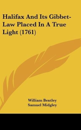 Halifax And Its Gibbet-Law Placed In A True Light (1761)