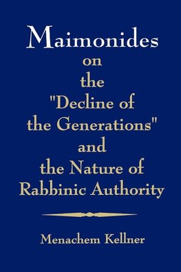 Kellner, M: Maimonides on the "Decline of the Generations" a