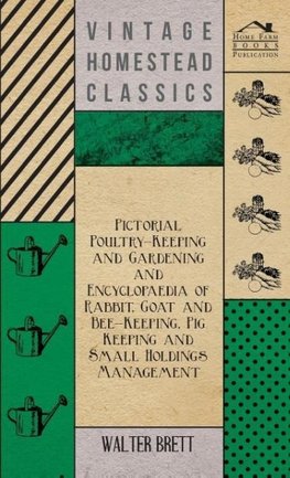 Pictorial Poultry-Keeping And Gardening And Encyclopaedia Of Rabbit, Goat And Bee-Keeping, Pig Keeping And Small Holdings Management