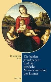 Die beiden Jesusknaben und die Messiaserwartung der Essener