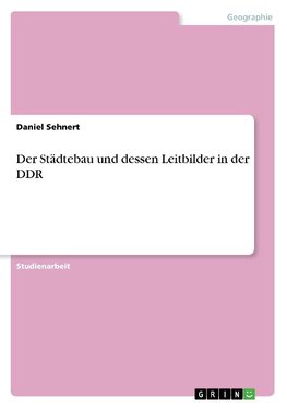 Der Städtebau und dessen Leitbilder in der DDR