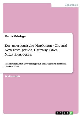 Der amerikanische Nordosten - Old and New Immigration, Gateway Cities, Migrationsrouten