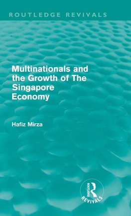 Mirza, H: Multinationals and the Growth of the Singapore Eco