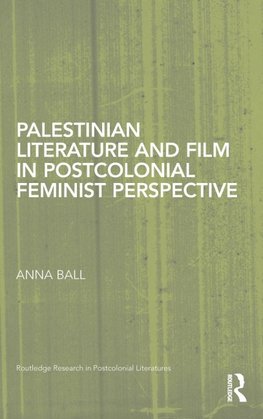 Ball, A: Palestinian Literature and Film in Postcolonial Fem