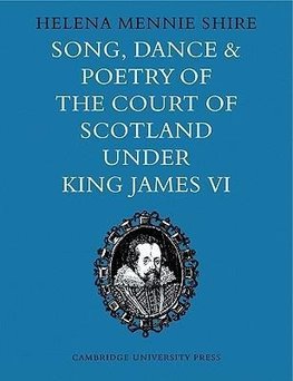 Song, Dance and Poetry of the Court of Scotland Under King James VI