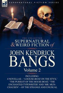 The Collected Supernatural and Weird Fiction of John Kendrick Bangs