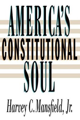 Mansfield, H: America&#8242;s Constitutional Soul