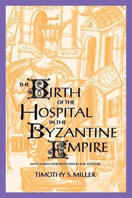 Miller, T: Birth of the Hospital in the Byzantine Empire