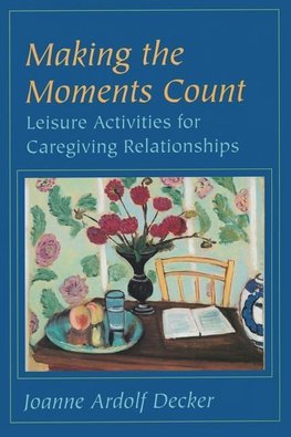 Decker, J: Making the Moments Count - Leisure Activities for