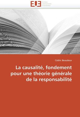 La causalité, fondement pour une théorie générale de la responsabilité