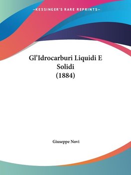 Gl'Idrocarburi Liquidi E Solidi (1884)