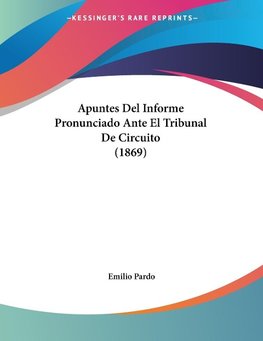 Apuntes Del Informe Pronunciado Ante El Tribunal De Circuito (1869)