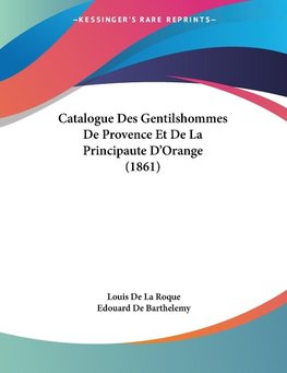 Catalogue Des Gentilshommes De Provence Et De La Principaute D'Orange (1861)