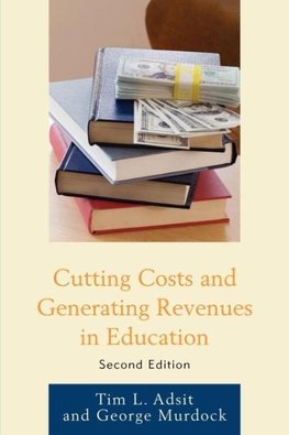 Cutting Costs and Generating Revenues in Education, Second Edition