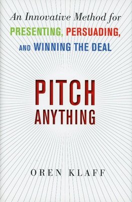 Pitch Anything: An Innovative Method for Presenting, Persuading, and Winning the Deal