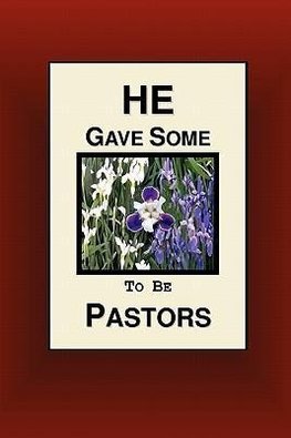 He Gave Some To Be Pastors