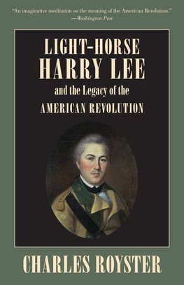 Light-Horse Harry Lee and the Legacy of the American Revolution