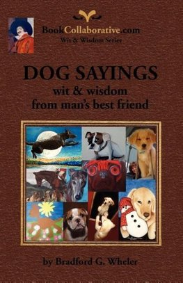 DOG SAYINGS; wit & wisdom from man's best friend