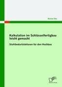 Kalkulation im Schlüsselfertigbau leicht gemacht : Stahlbedarfsfaktoren für den Hochbau