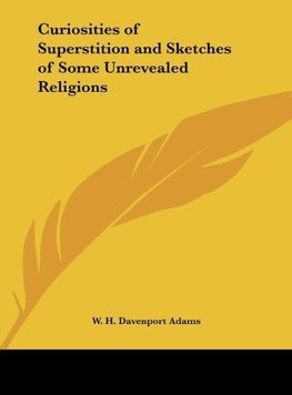 Curiosities of Superstition and Sketches of Some Unrevealed Religions