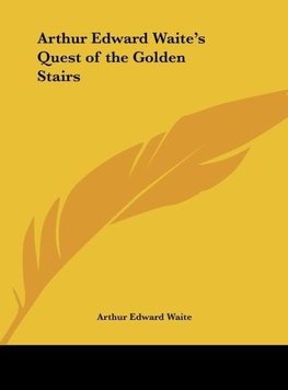 Arthur Edward Waite's Quest of the Golden Stairs