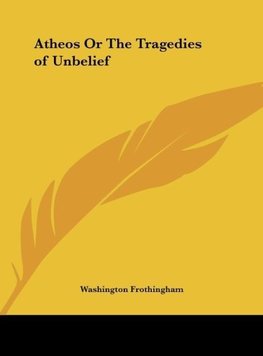 Atheos Or The Tragedies of Unbelief