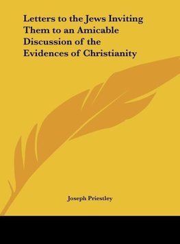 Letters to the Jews Inviting Them to an Amicable Discussion of the Evidences of Christianity