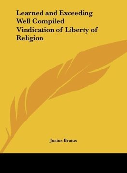 Learned and Exceeding Well Compiled Vindication of Liberty of Religion