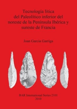 Tecnología lítica del Paleolítico inferior del noreste de la Península Ibérica y sureste de Francia