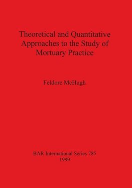 Theoretical and Quantitative Approaches to the Study of Mortuary Practice