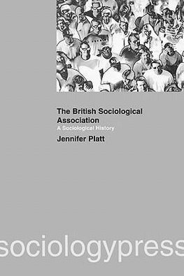 Platt, J: Sociological History of the British Sociological A