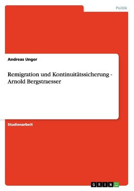 Remigration und Kontinuitätssicherung - Arnold Bergstraesser