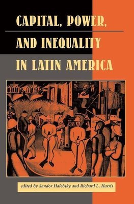 Halebsky, S: Capital, Power, And Inequality In Latin America