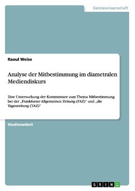 Analyse der Mitbestimmung im diametralen Mediendiskurs